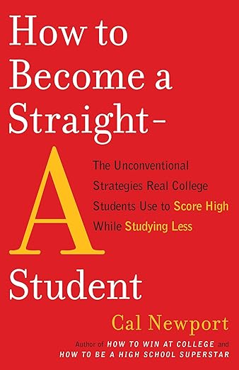How to Become a Straight-A Student: The Unconventional Strategies Real College Students Use to Score High While Studying Less cover
