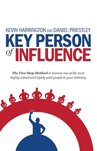 Key Person of Influence: The Five-Step Method to Become One of the Most Highly Valued and Highly Paid People in Your Industry cover