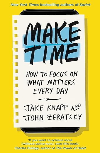 Make Time: How to Focus on What Matters Every Day cover
