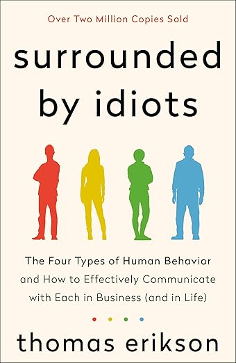 Surrounded by Idiots: The Four Types of Human Behavior and How to Effectively Communicate with Each in Business (and in Life) cover