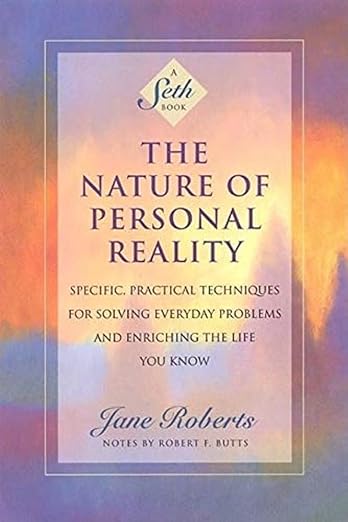 The Nature of Personal Reality: Specific, Practical Techniques for Solving Everyday Problems and Enriching the Life You Know cover