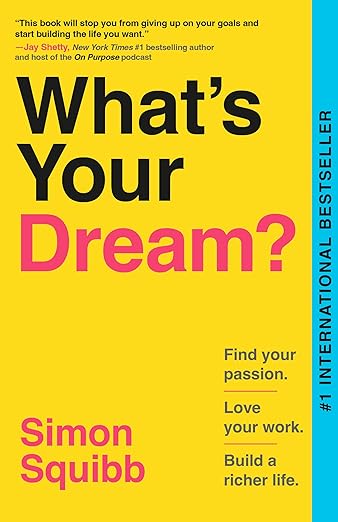 What's Your Dream?: Find Your Passion. Love Your Work. Build a Richer Life. cover